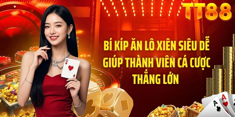 Bí Kíp Ăn Lô Xiên Siêu Dễ Giúp Thành Viên Cá Cược Thắng Lớn