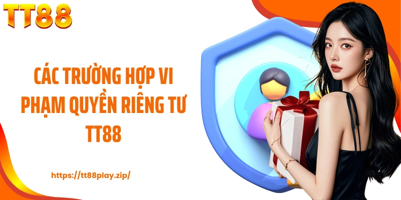 Các trường hợp vi phạm quyền riêng tư TT88