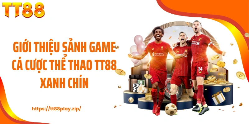 Giới thiệu sảnh game cá cược thể thao TT88 xanh chín