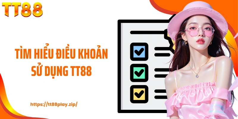 Tìm hiểu điều khoản sử dụng TT88