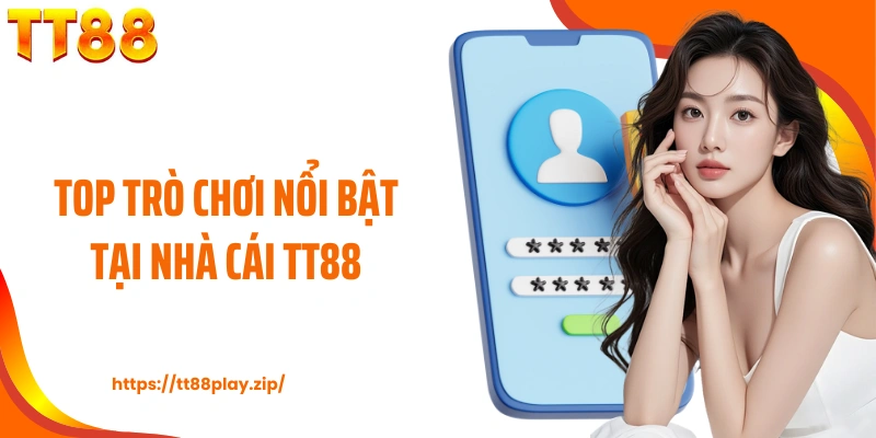 Top trò chơi nổi bật tại nhà cái TT88