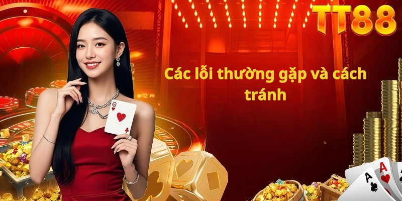 Các lỗi thường gặp và cách tránh